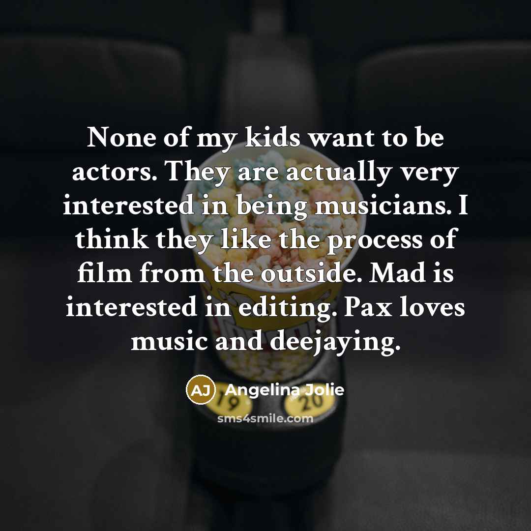 “None of my kids want to be actors. They are…” quote by Angelina Jolie