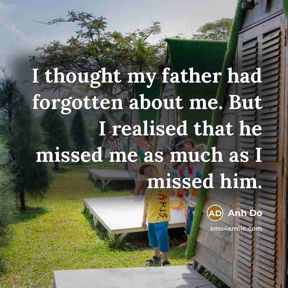 “I thought my father had forgotten about me. But I…” quote by Anh Do