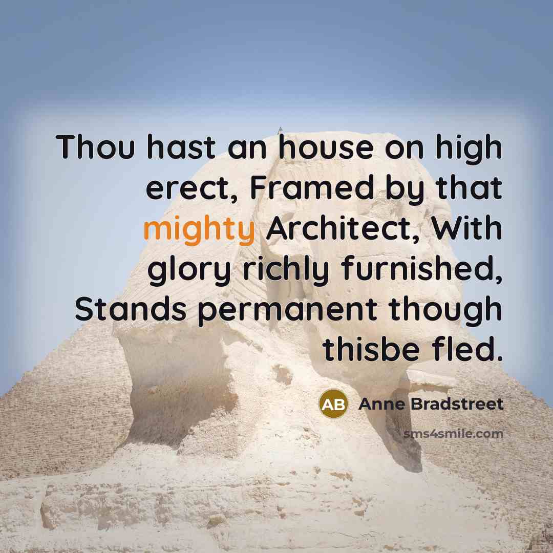 “Thou hast an house on high erect, Framed by that…” quote by Anne Bradstreet