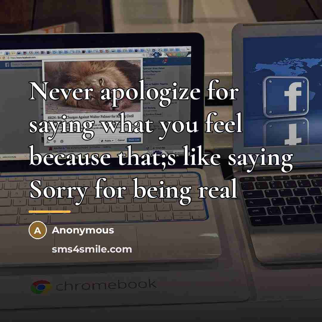 “Never apologize for saying what you feel because that;s like…” quote by Anonymous