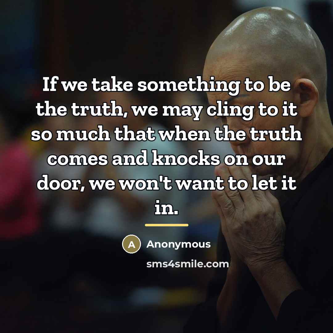 “If we take something to be the truth, we may…” quote by Anonymous
