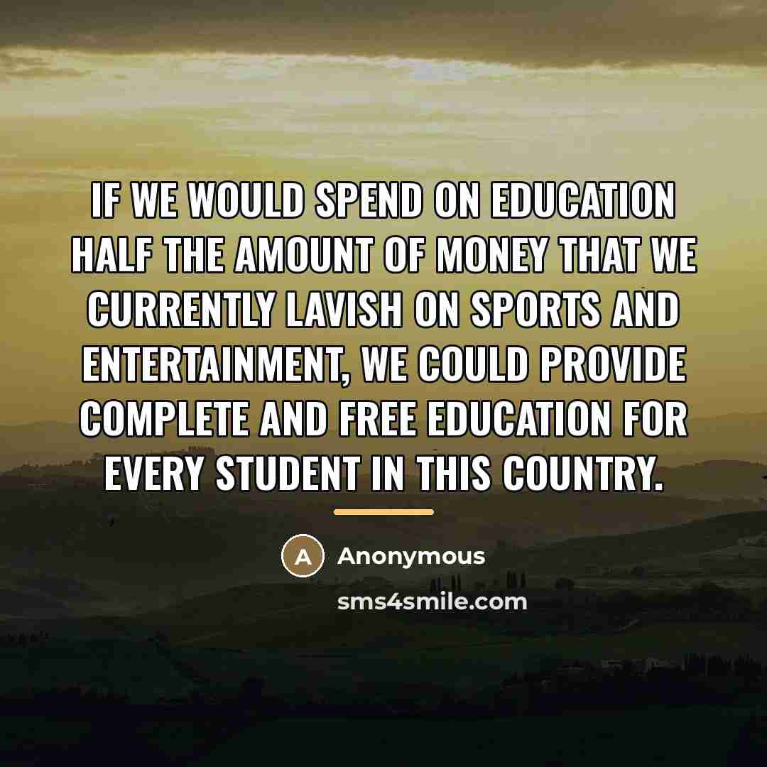 “If we would spend on education half the amount of…” quote by Anonymous
