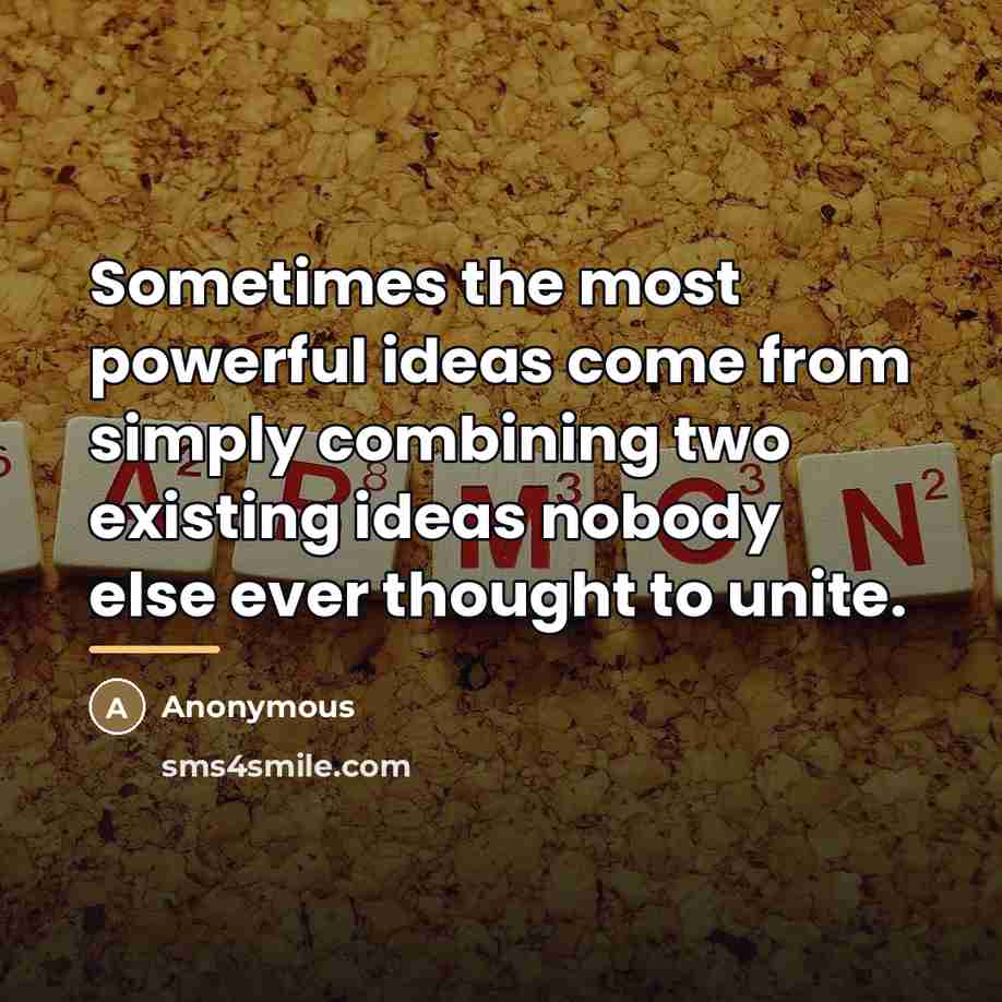 “Sometimes the most powerful ideas come from simply combining two…” quote by Anonymous