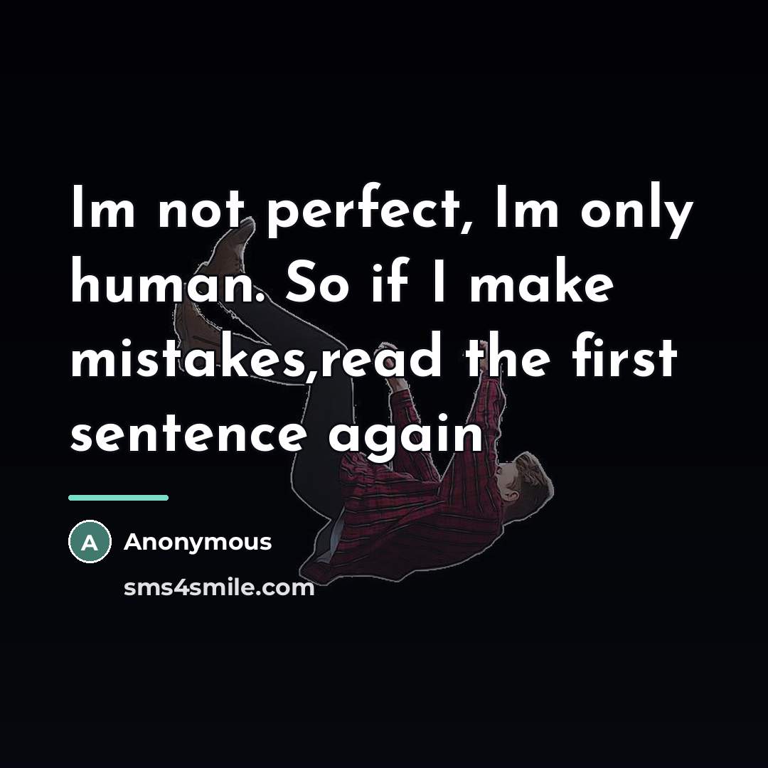 “Im not perfect, Im only human. So if I make…” quote by Anonymous
