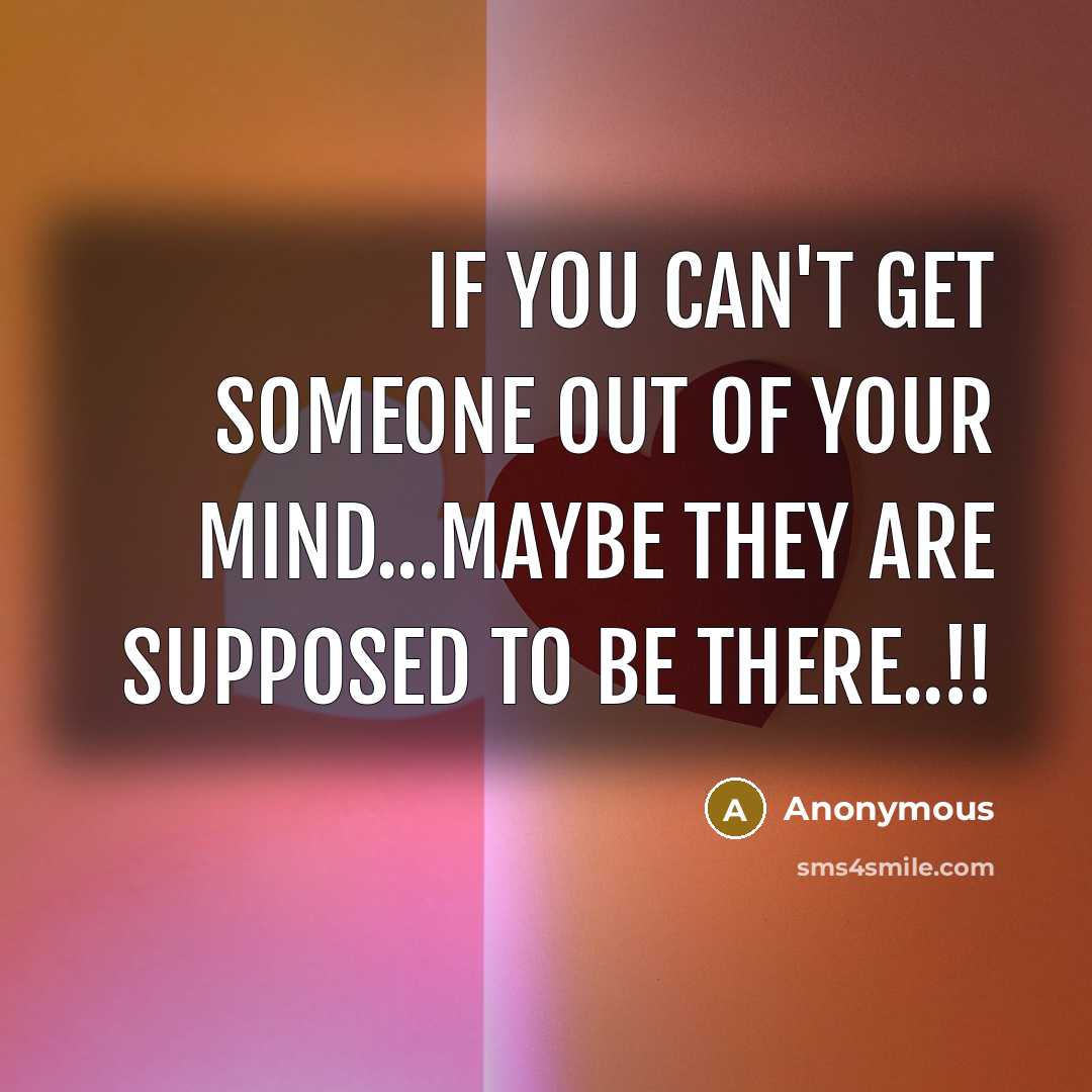 “If you can't get someone out of your mind...maybe they…” quote by Anonymous