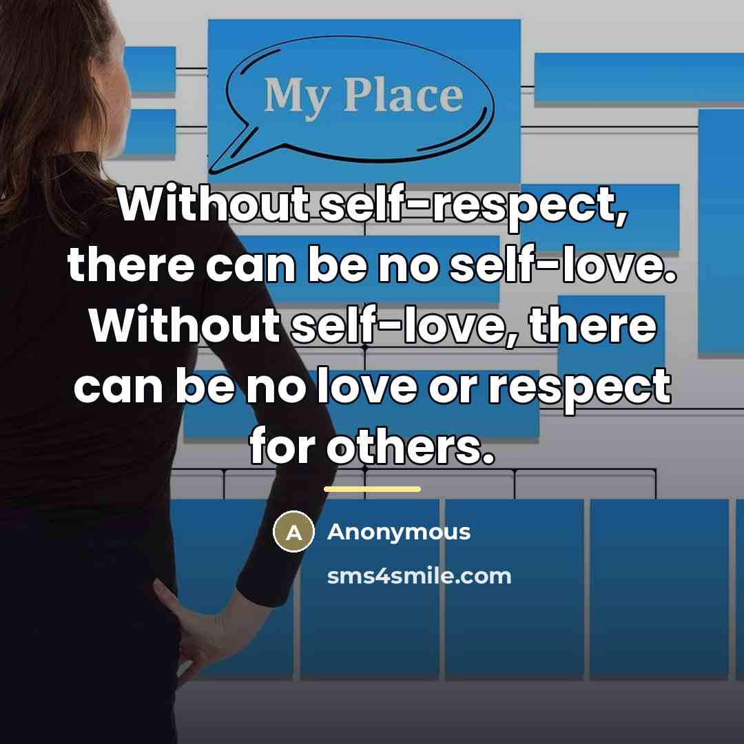 “Without self-respect, there can be no self-love. Without self-love, there…” quote by Anonymous