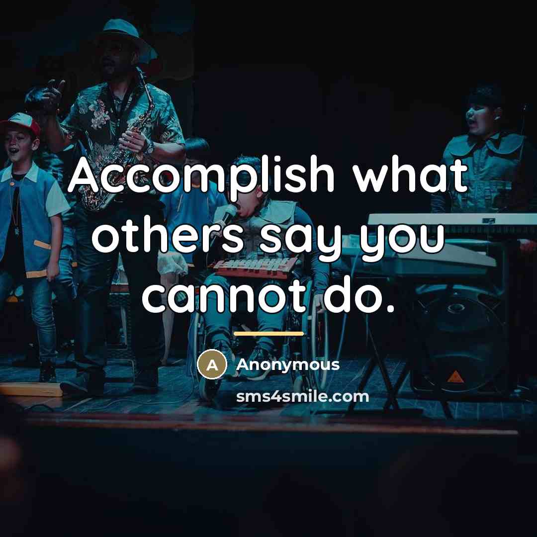 “Accomplish what others say you cannot do.…” quote by Anonymous