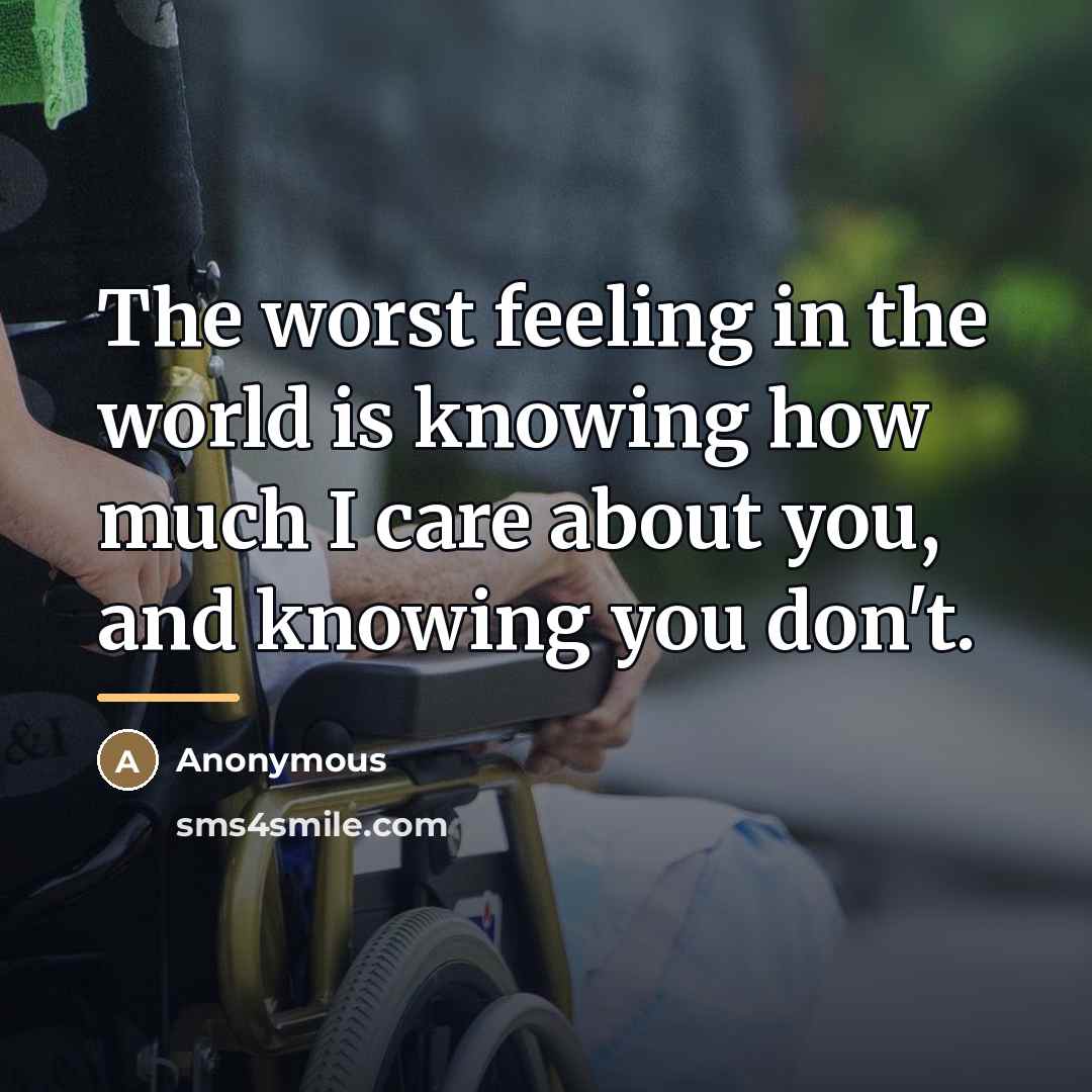 “The worst feeling in the world is knowing how much…” quote by Anonymous