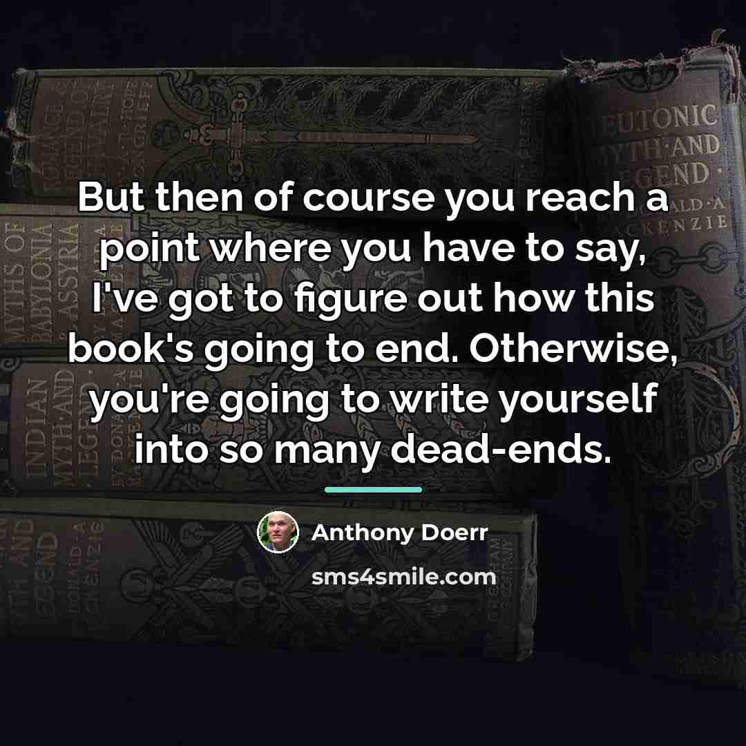 “But then of course you reach a point where you…” quote by Anthony Doerr