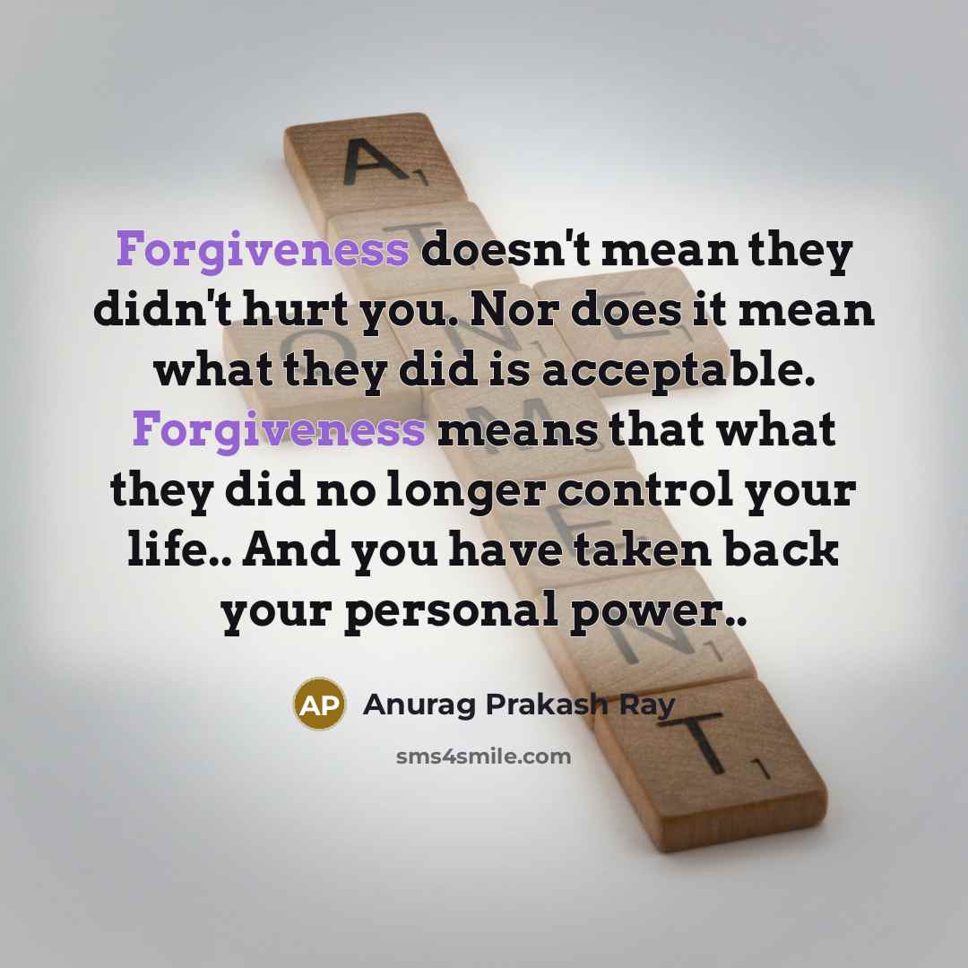 “Forgiveness doesn't mean they didn't hurt you. Nor does it…” quote by Anurag Prakash Ray