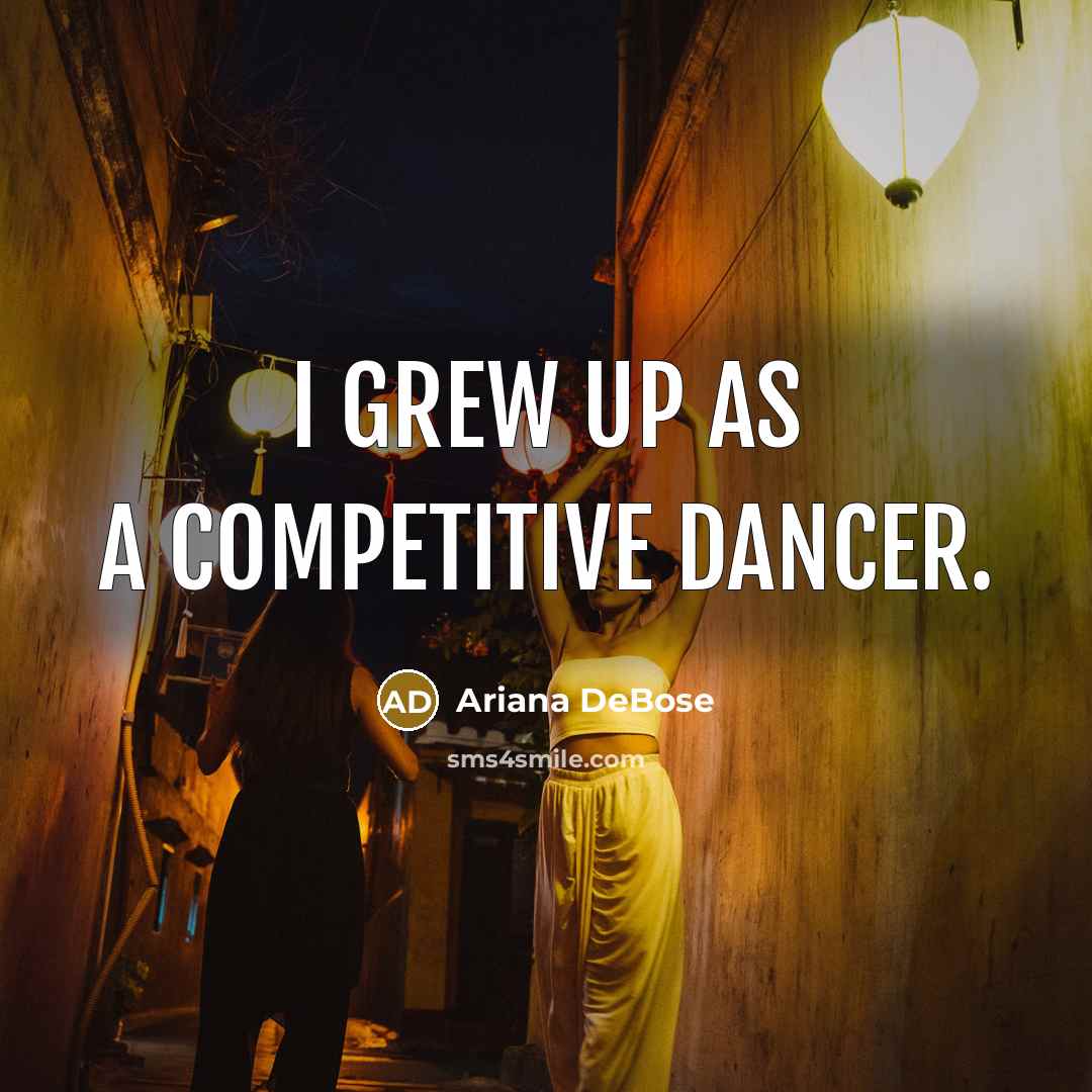 “I grew up as a competitive dancer.…” quote by Ariana DeBose