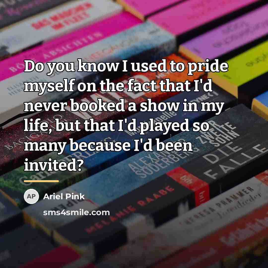 “Do you know I used to pride myself on the…” quote by Ariel Pink