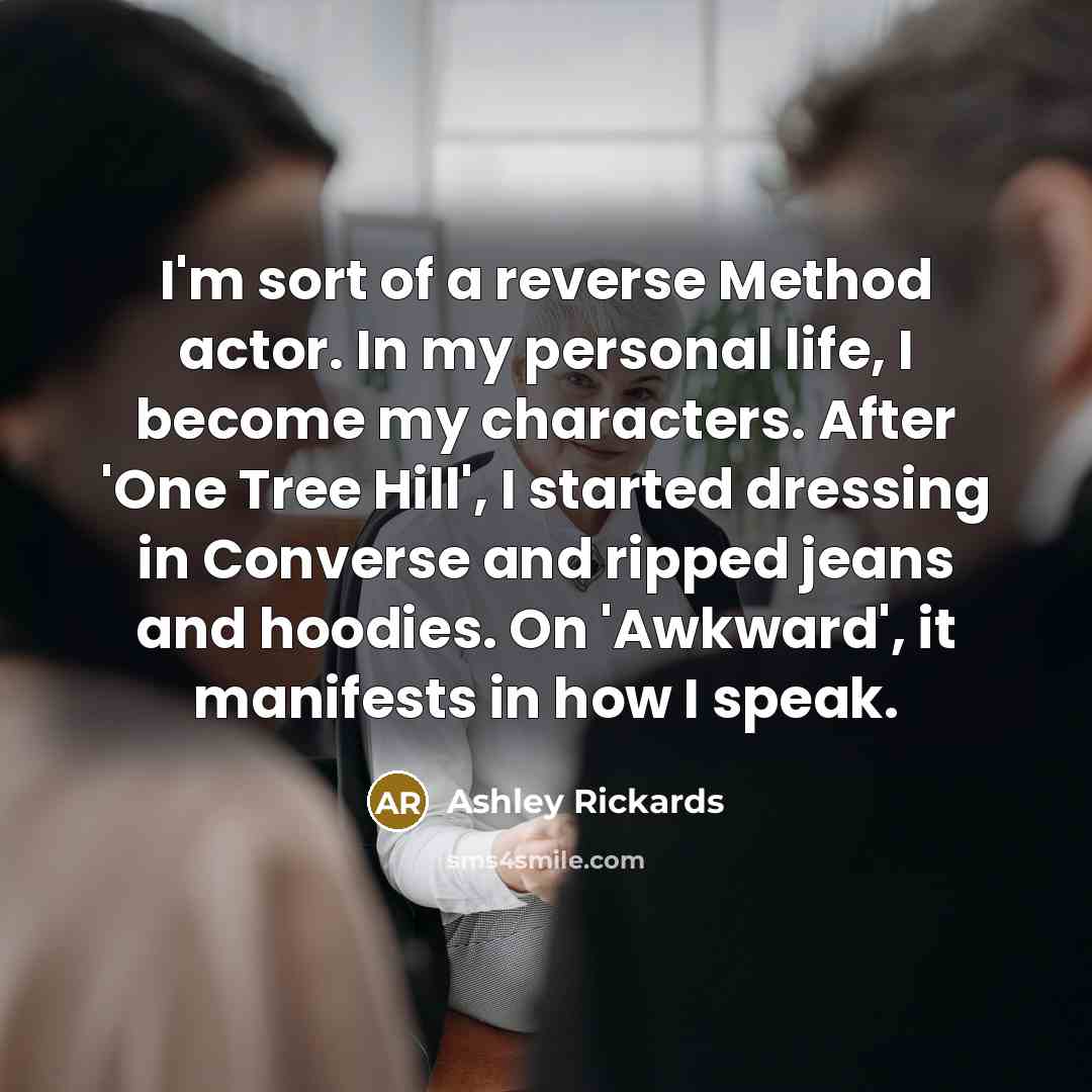 “I'm sort of a reverse Method actor. In my personal…” quote by Ashley Rickards