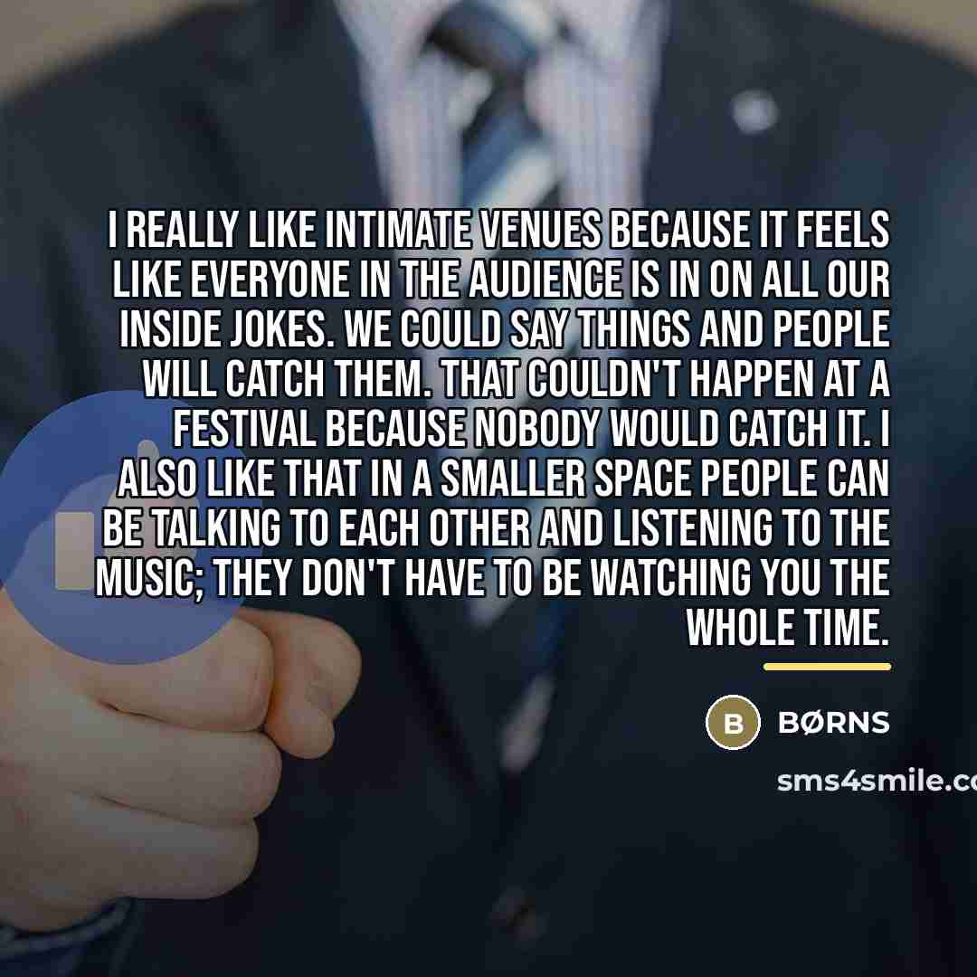 “I really like intimate venues because it feels like everyone…” quote by BØRNS