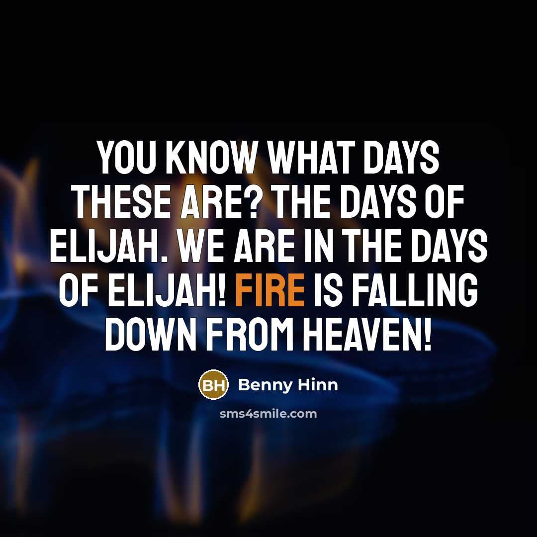 “You know what days these are? The days of Elijah.…” quote by Benny Hinn