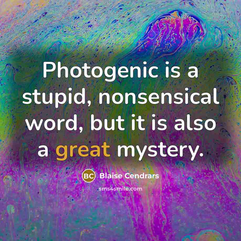 “Photogenic is a stupid, nonsensical word, but it is also…” quote by Blaise Cendrars