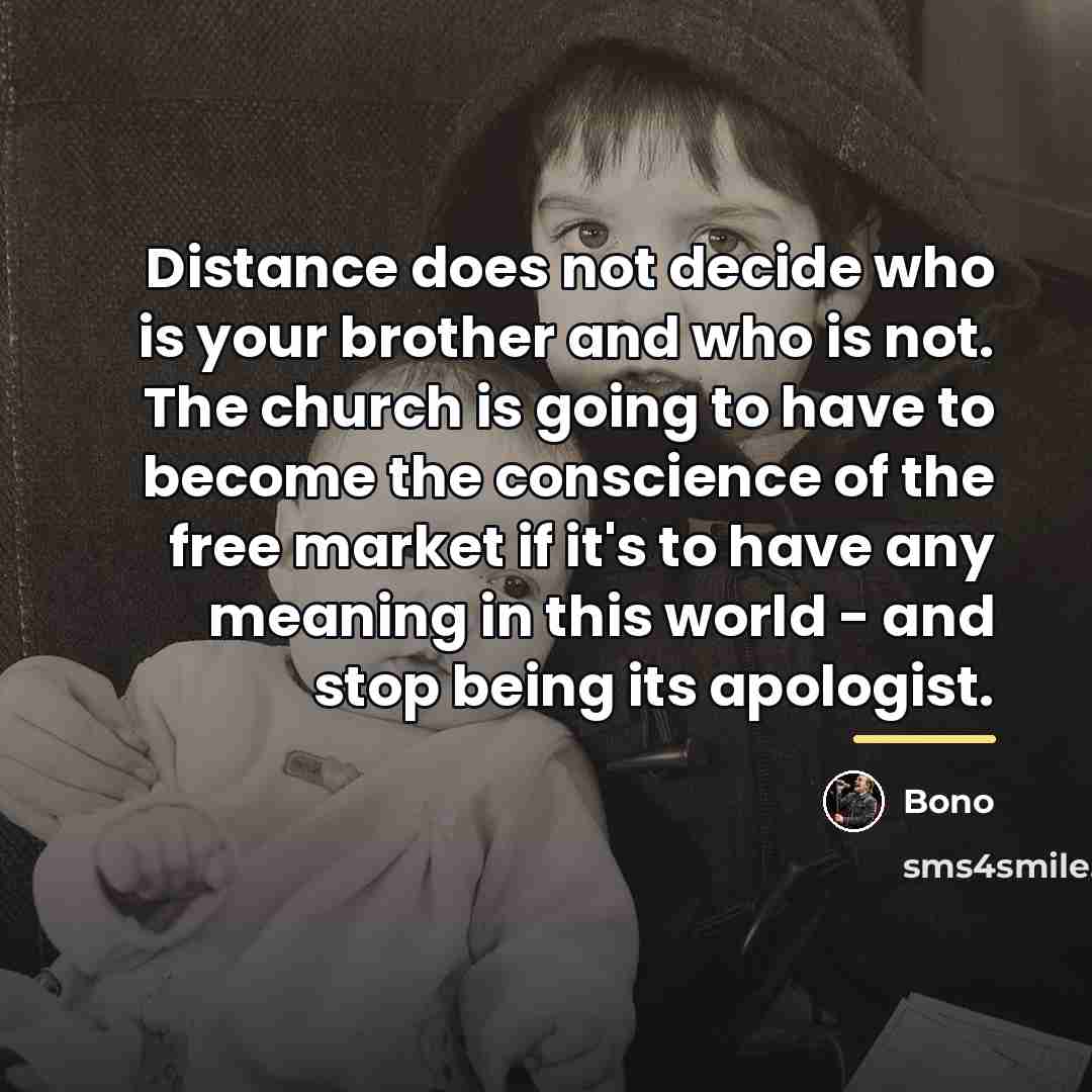 “Distance does not decide who is your brother and who…” quote by Bono