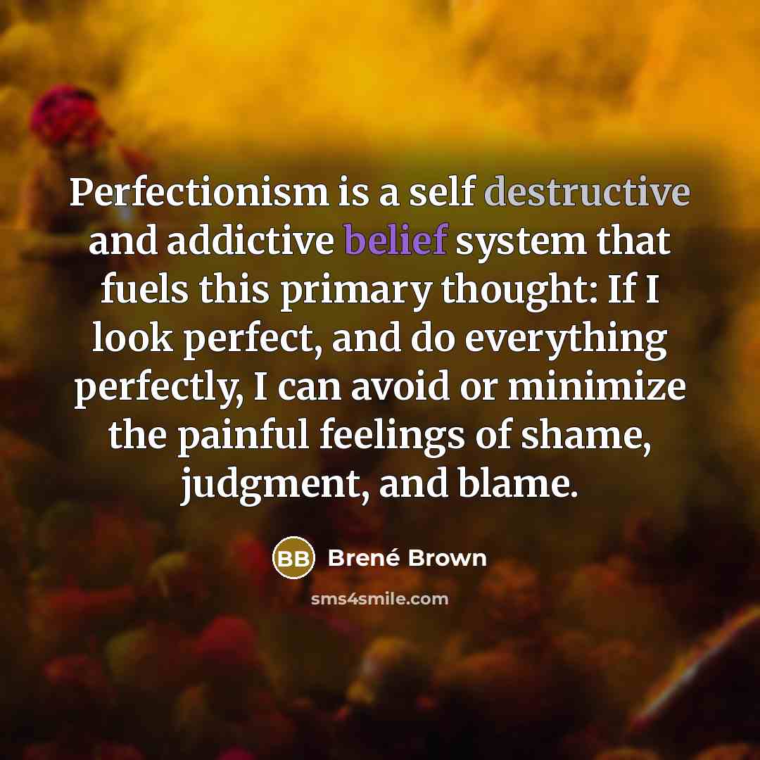 “Perfectionism is a self destructive and addictive belief system that…” quote by Brené Brown