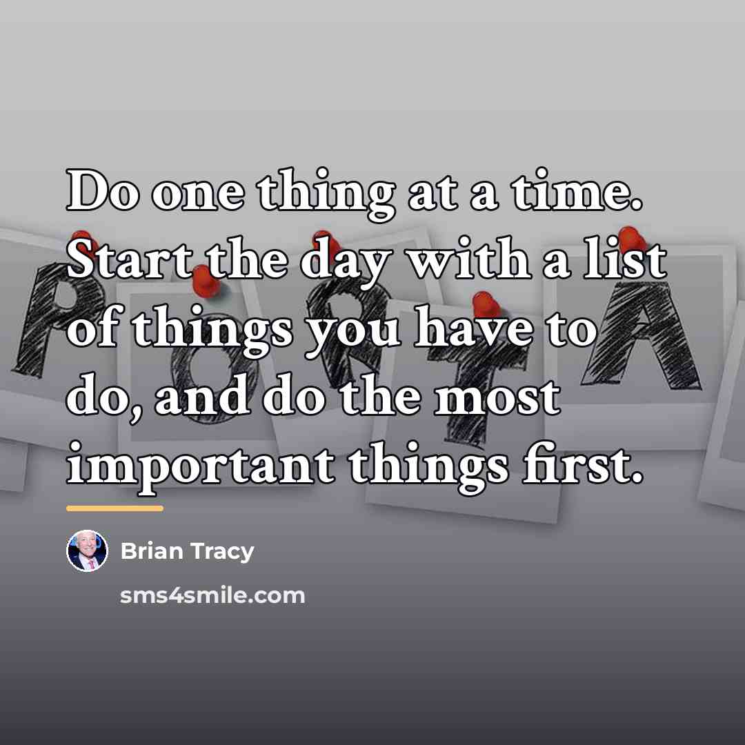 “Do one thing at a time. Start the day with…” quote by Brian Tracy