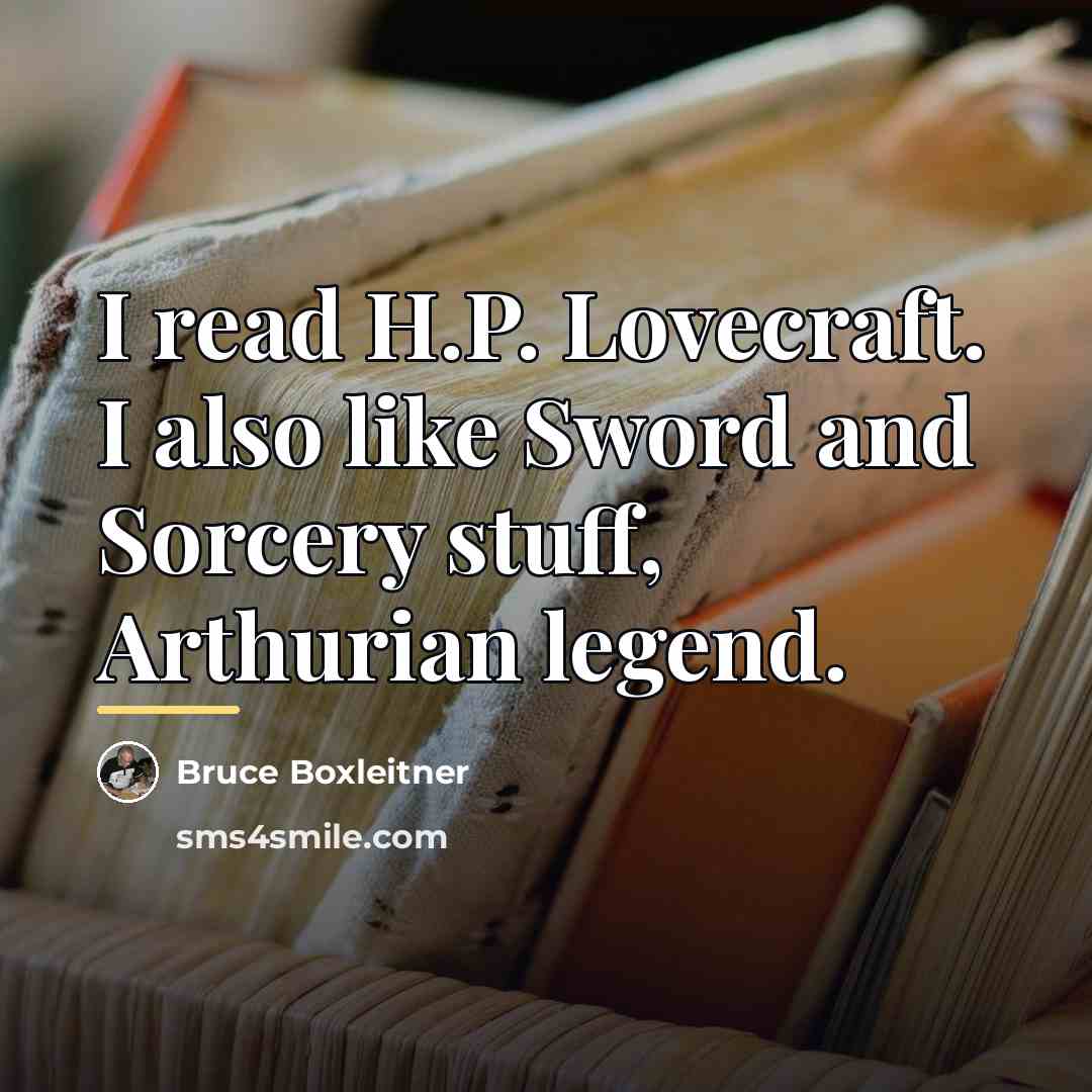 “I read H.P. Lovecraft. I also like Sword and Sorcery…” quote by Bruce Boxleitner