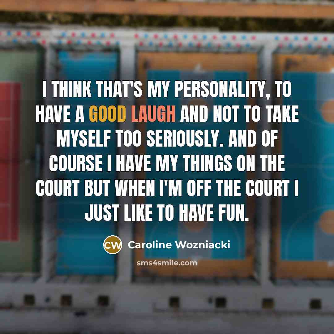 “I think that's my personality, to have a good laugh…” quote by Caroline Wozniacki