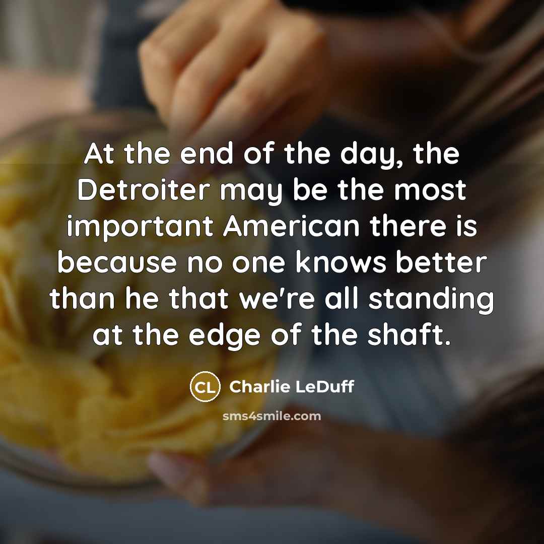 “At the end of the day, the Detroiter may be…” quote by Charlie LeDuff
