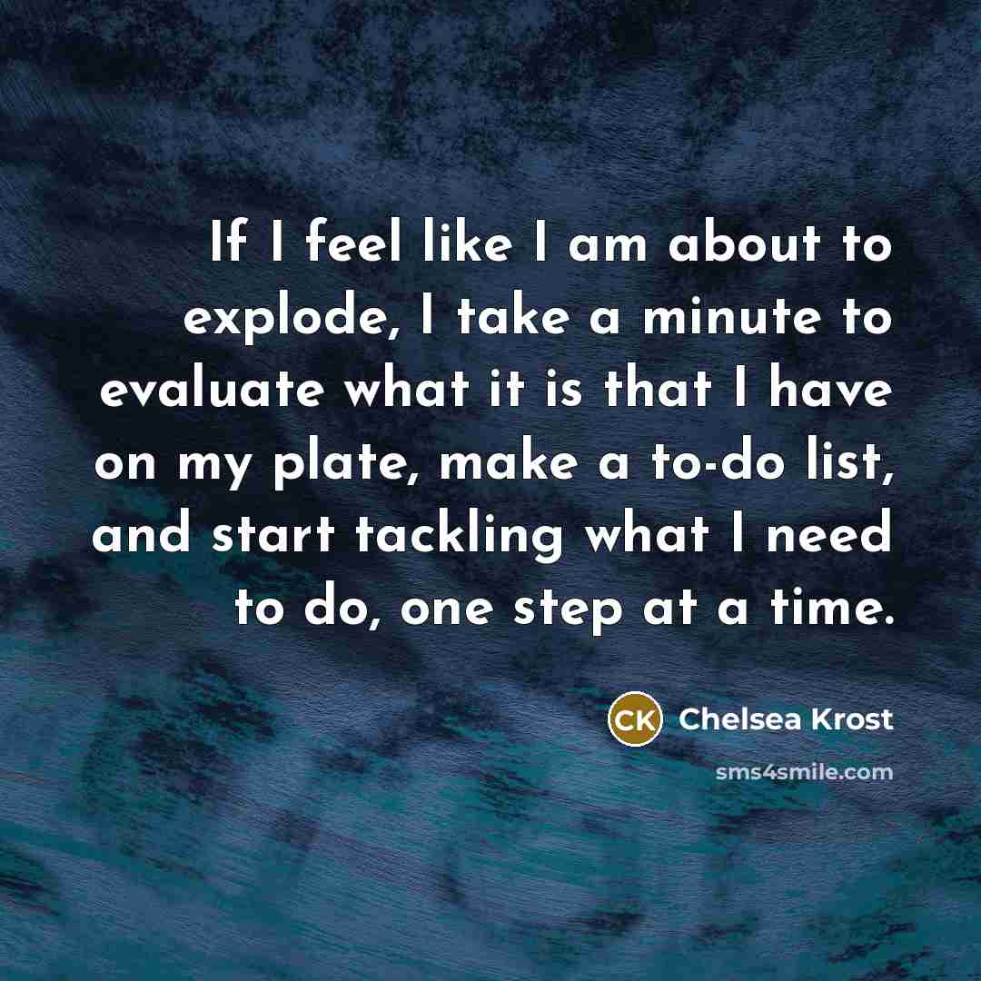 “If I feel like I am about to explode, I…” quote by Chelsea Krost