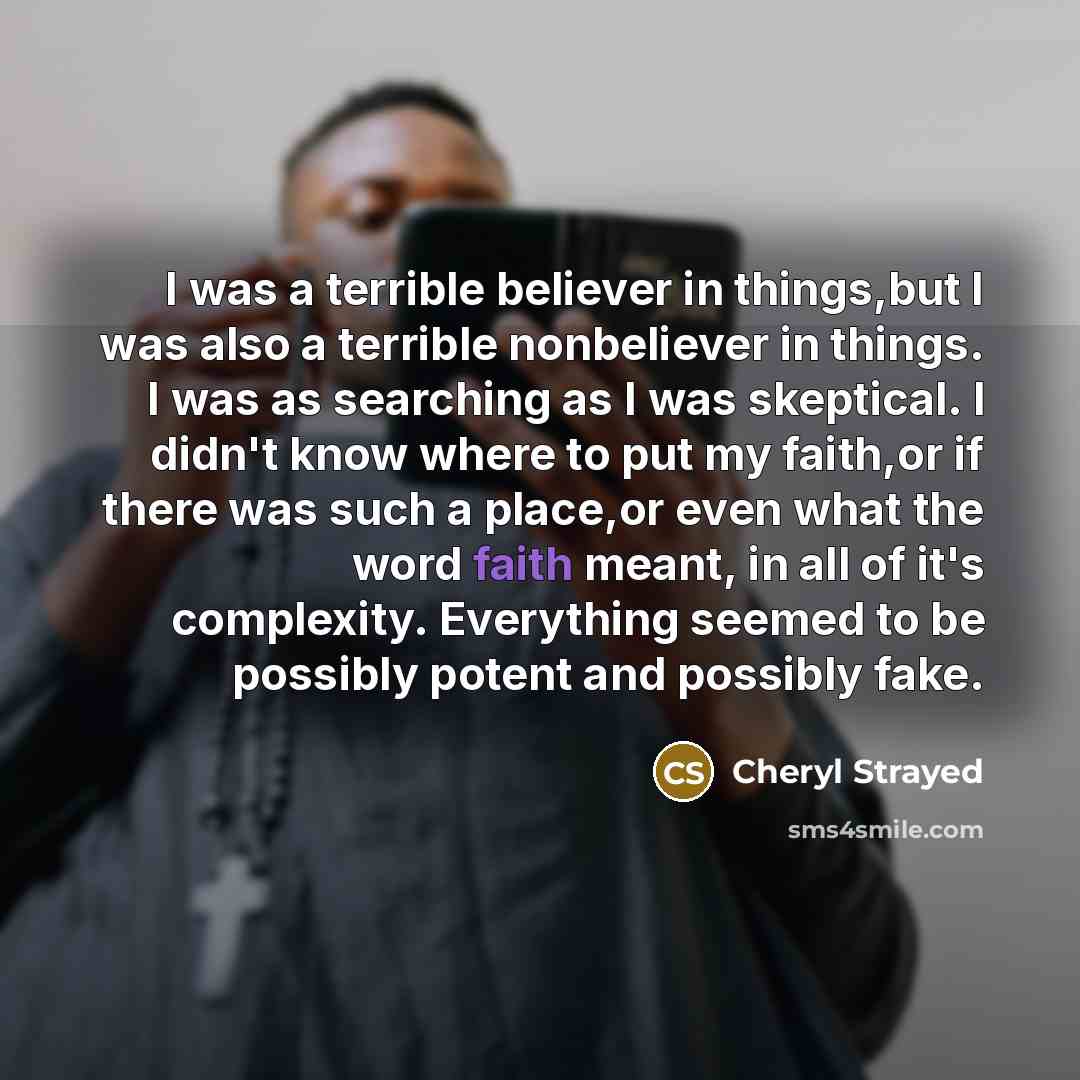 “I was a terrible believer in things,but I was also…” quote by Cheryl Strayed