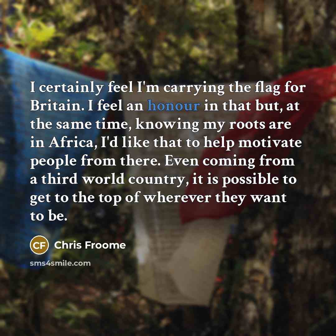 “I certainly feel I'm carrying the flag for Britain. I…” quote by Chris Froome