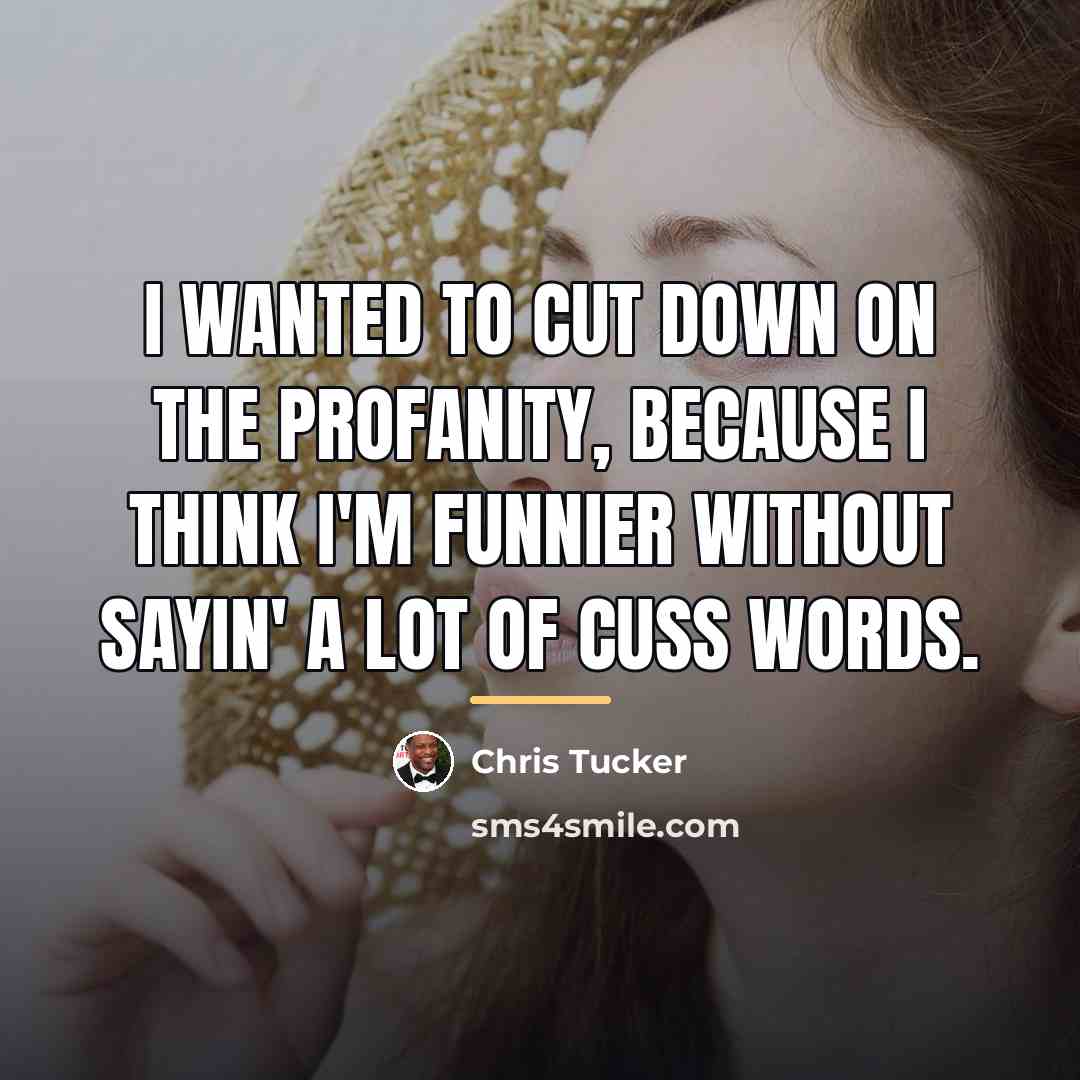 “I wanted to cut down on the profanity, because I…” quote by Chris Tucker