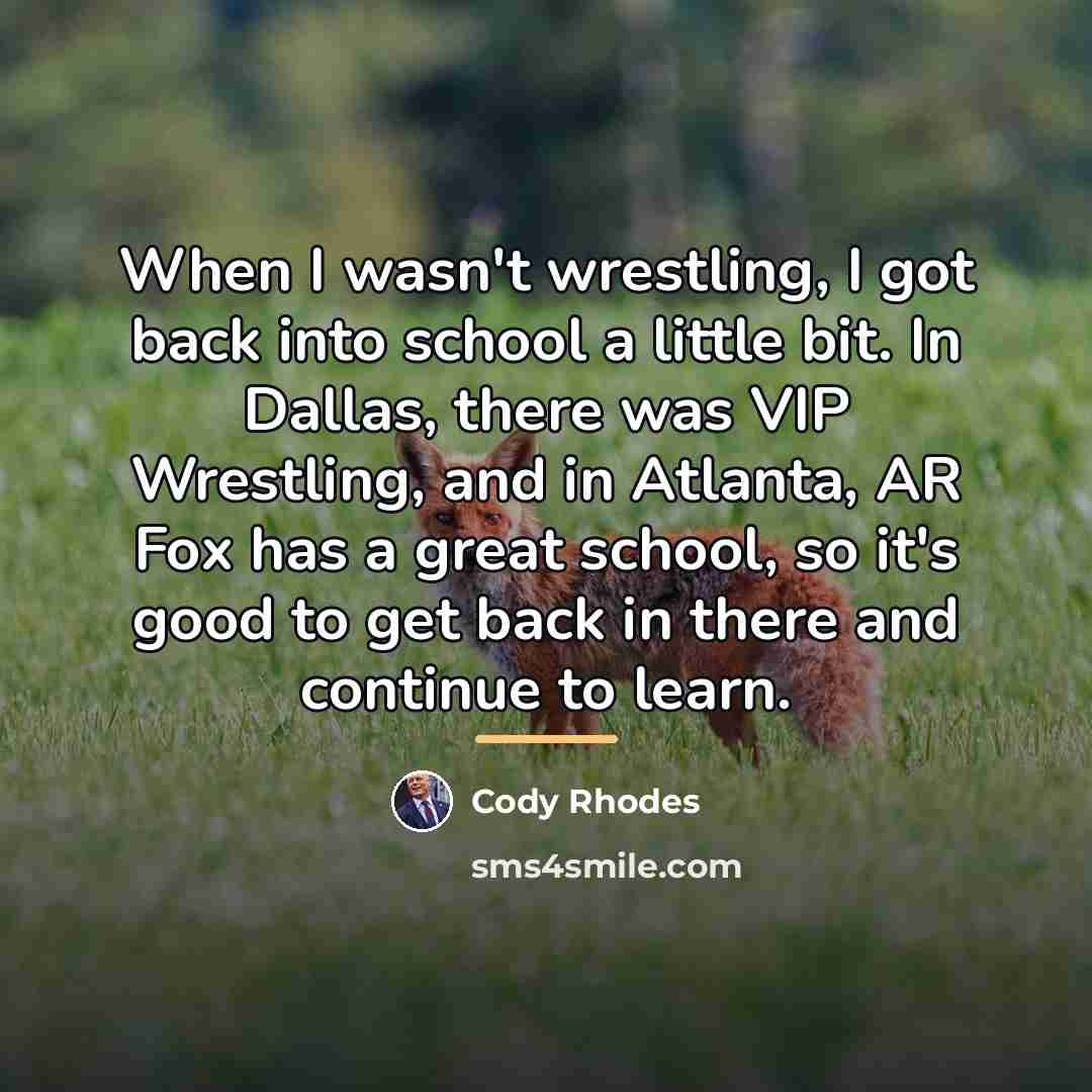 “When I wasn't wrestling, I got back into school a…” quote by Cody Rhodes
