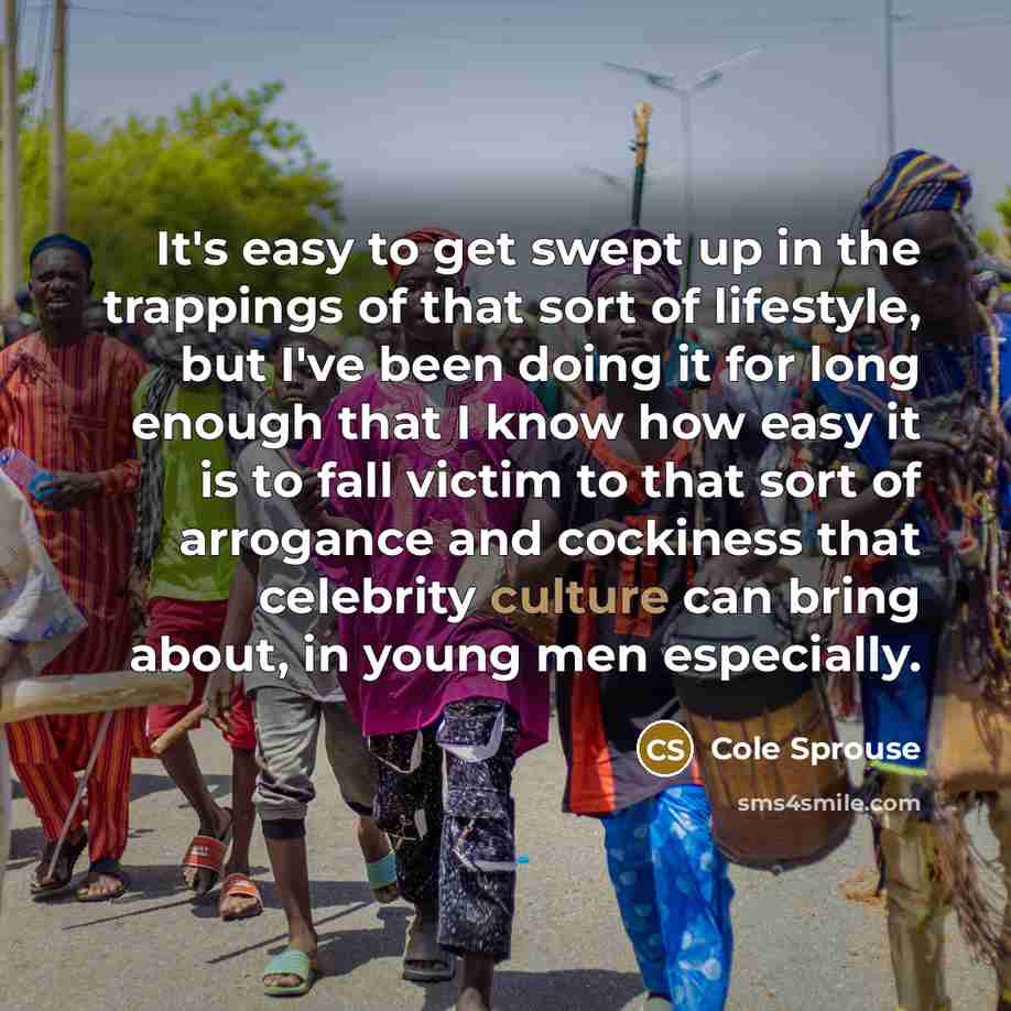 “It's easy to get swept up in the trappings of…” quote by Cole Sprouse