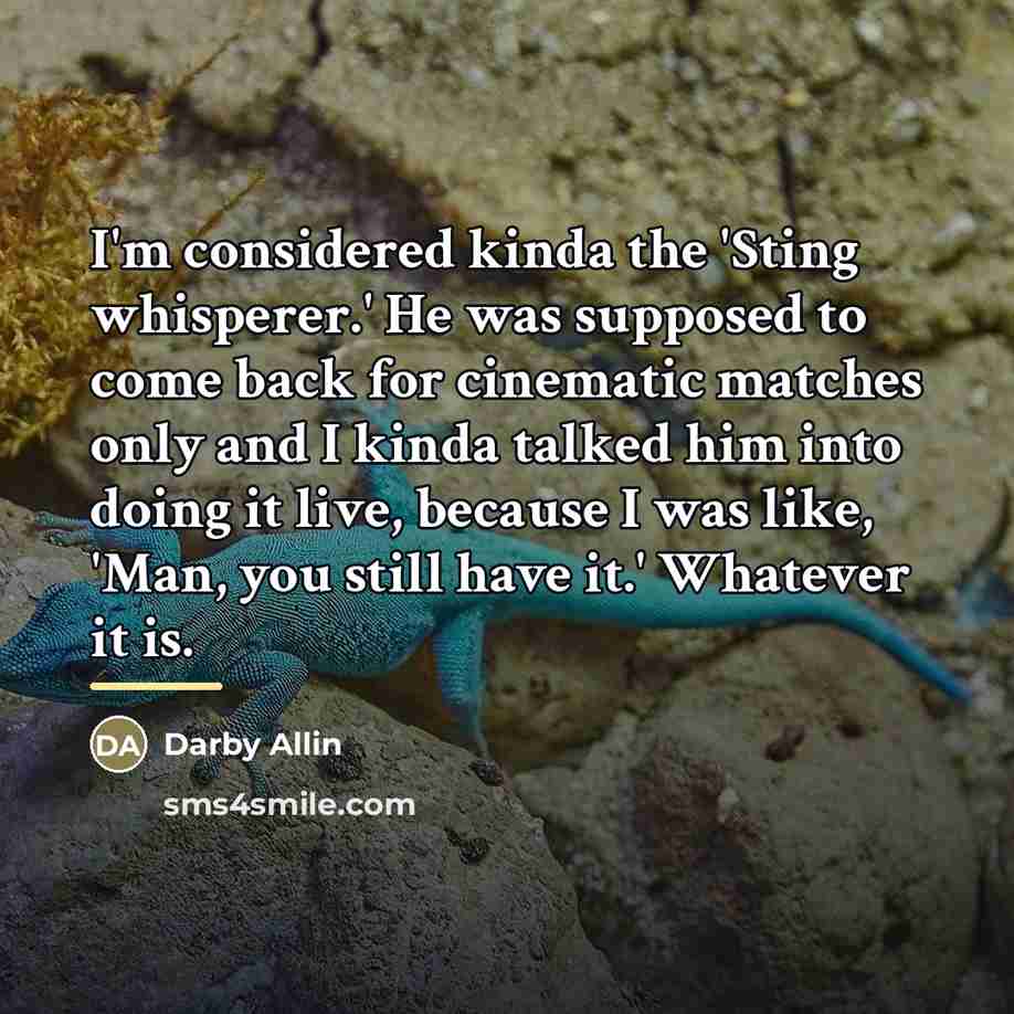 “I'm considered kinda the 'Sting whisperer.' He was supposed to…” quote by Darby Allin