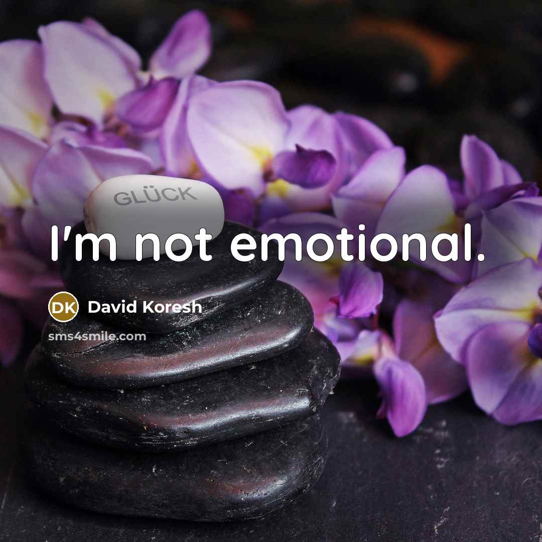 “I'm not emotional.…” quote by David Koresh
