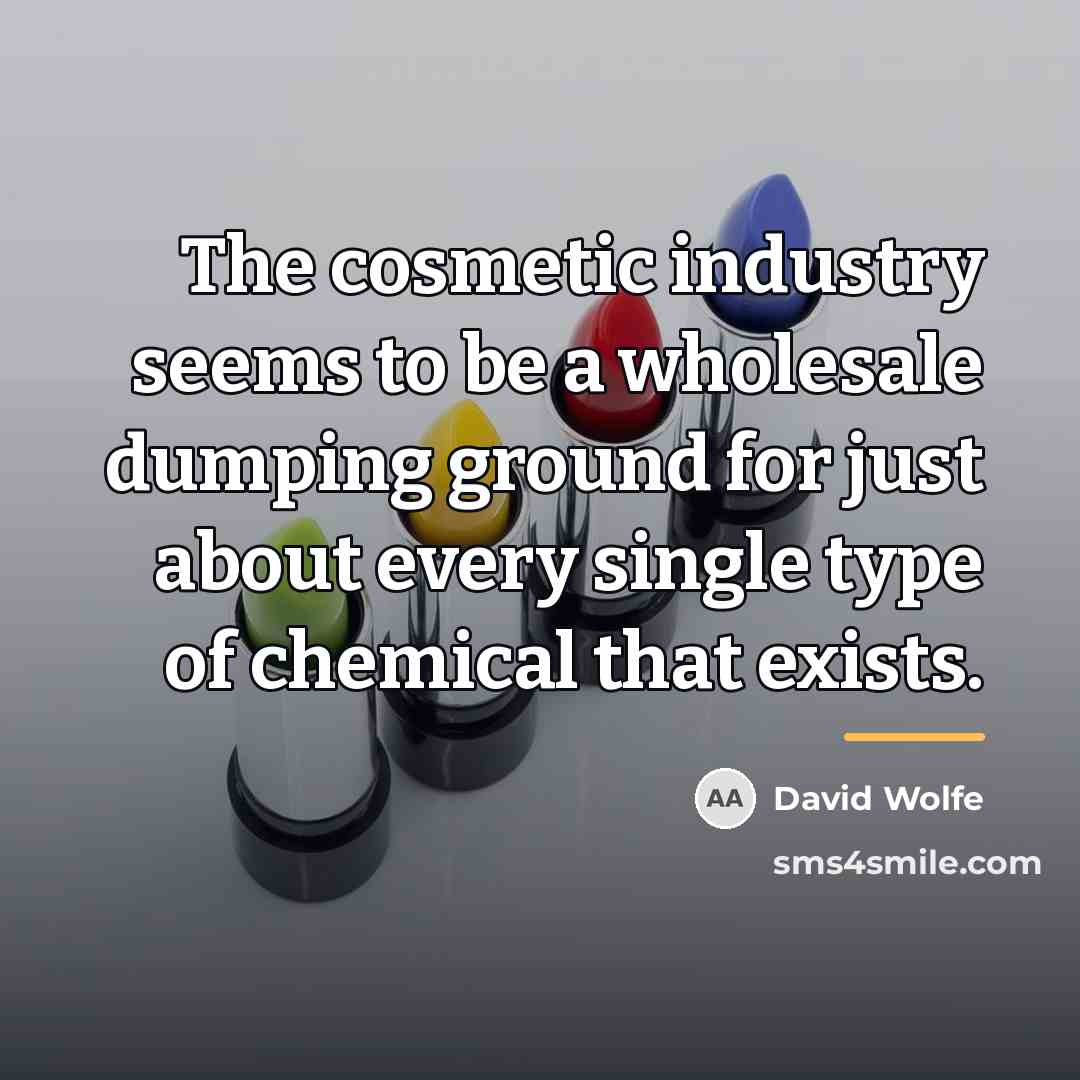 “The cosmetic industry seems to be a wholesale dumping ground…” quote by David Wolfe