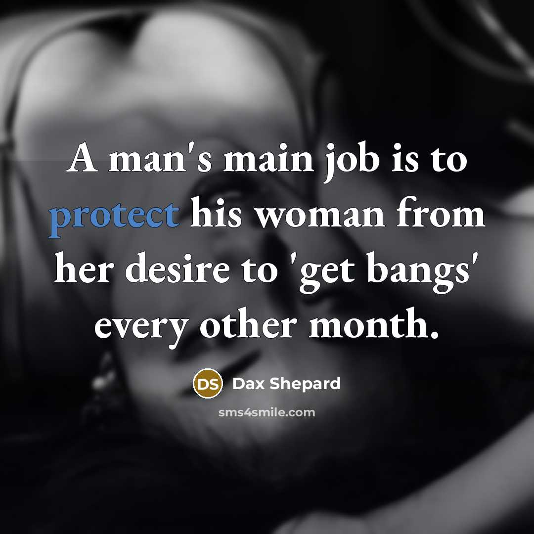 “A man's main job is to protect his woman from…” quote by Dax Shepard