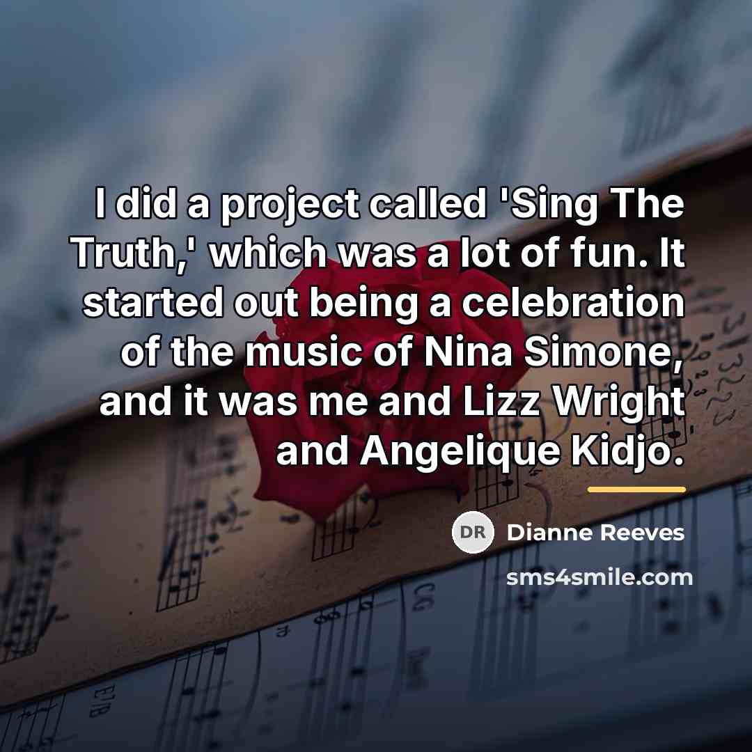 “I did a project called 'Sing The Truth,' which was…” quote by Dianne Reeves