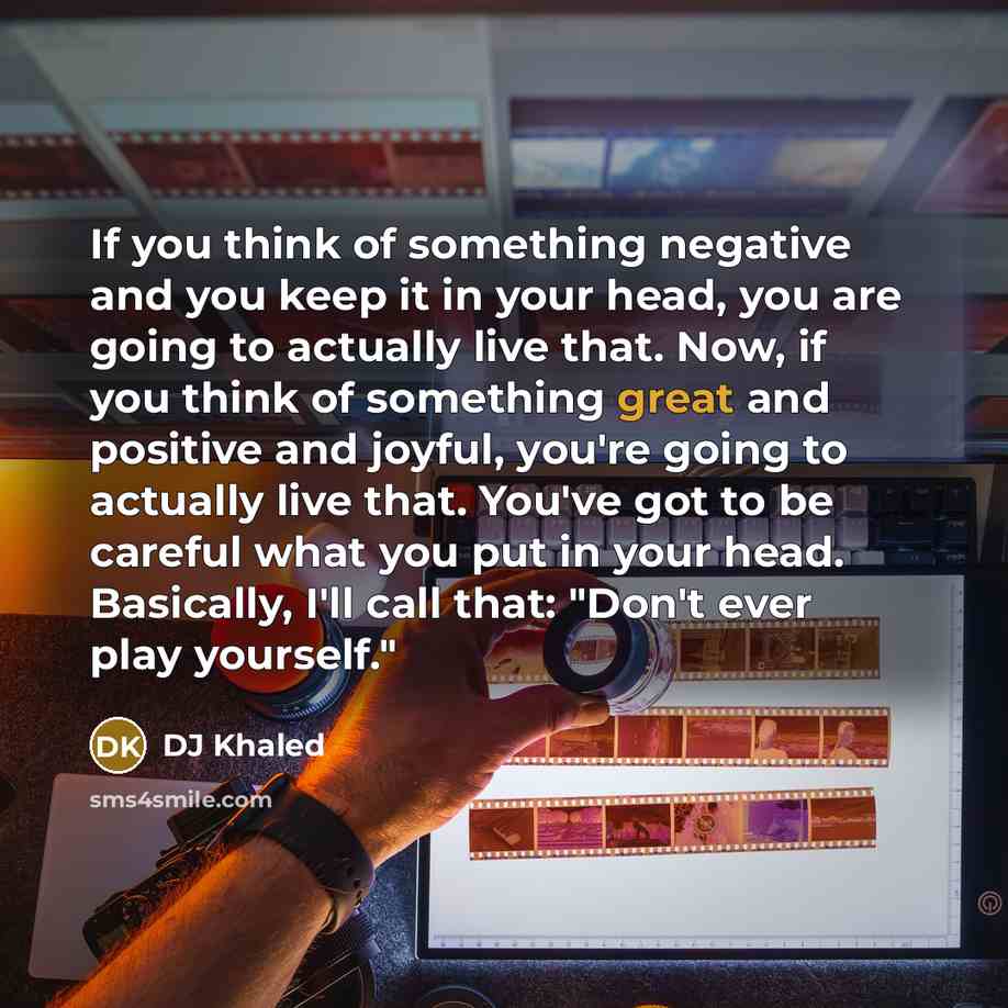 “If you think of something negative and you keep it…” quote by DJ Khaled