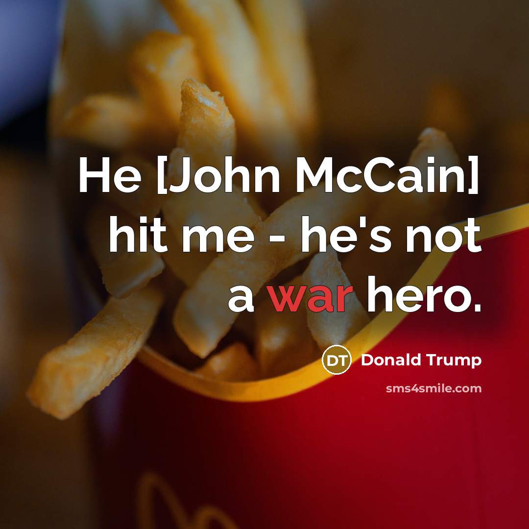 “He [John McCain] hit me - he`s not a war…” quote by Donald Trump