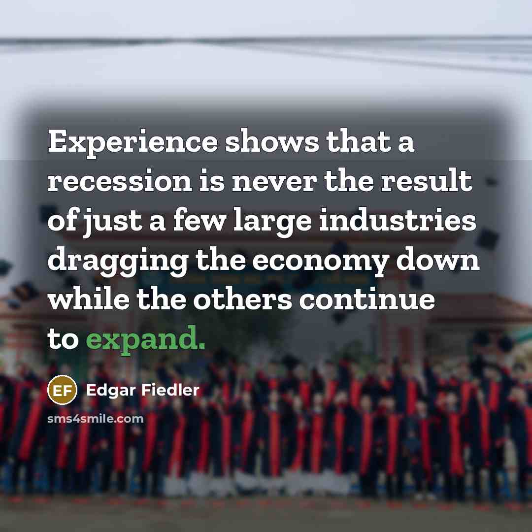 “Experience shows that a recession is never the result of…” quote by Edgar Fiedler
