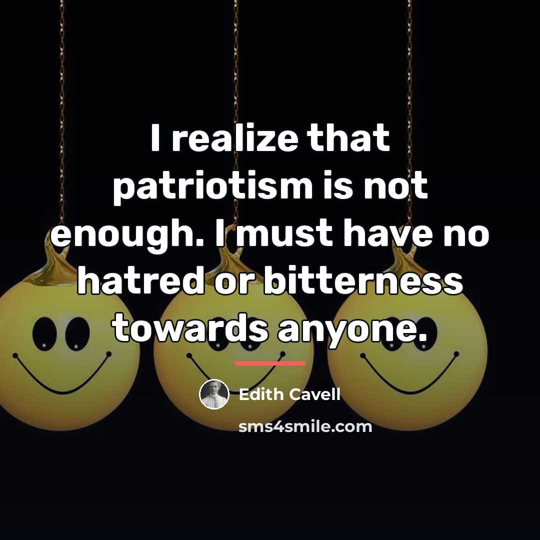 “I realize that patriotism is not enough. I must have…” quote by Edith Cavell
