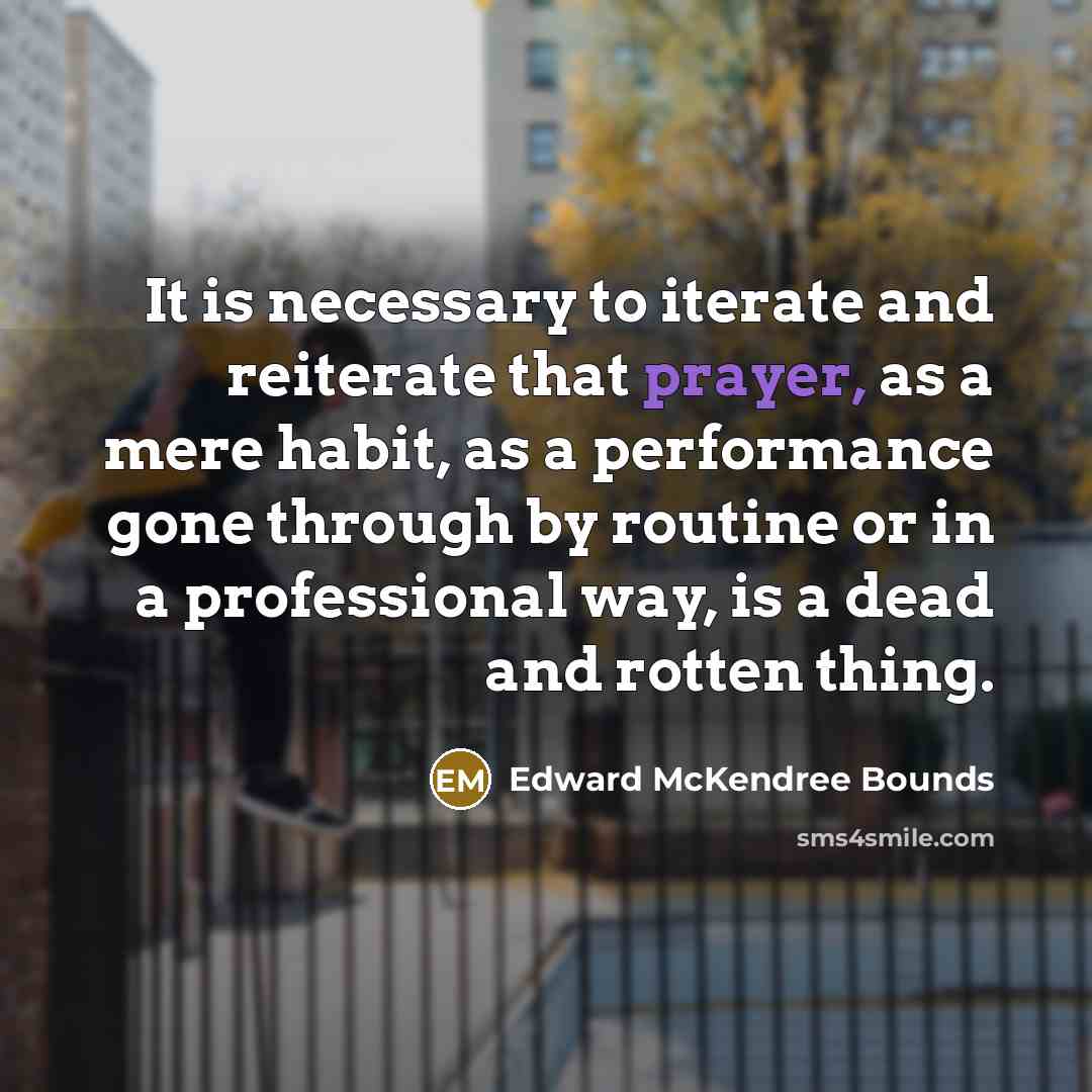 “It is necessary to iterate and reiterate that prayer, as…” quote by Edward McKendree Bounds
