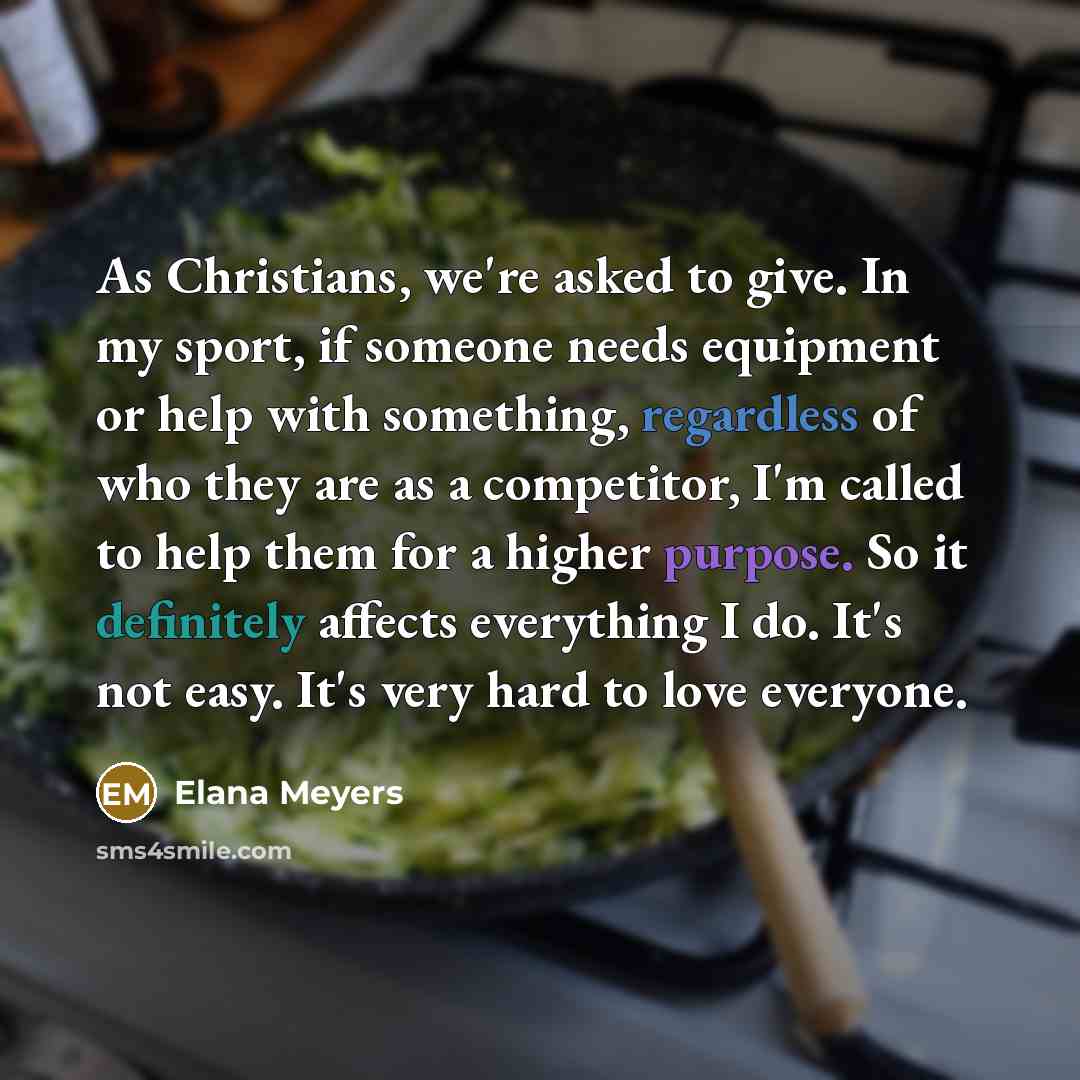 “As Christians, we're asked to give. In my sport, if…” quote by Elana Meyers