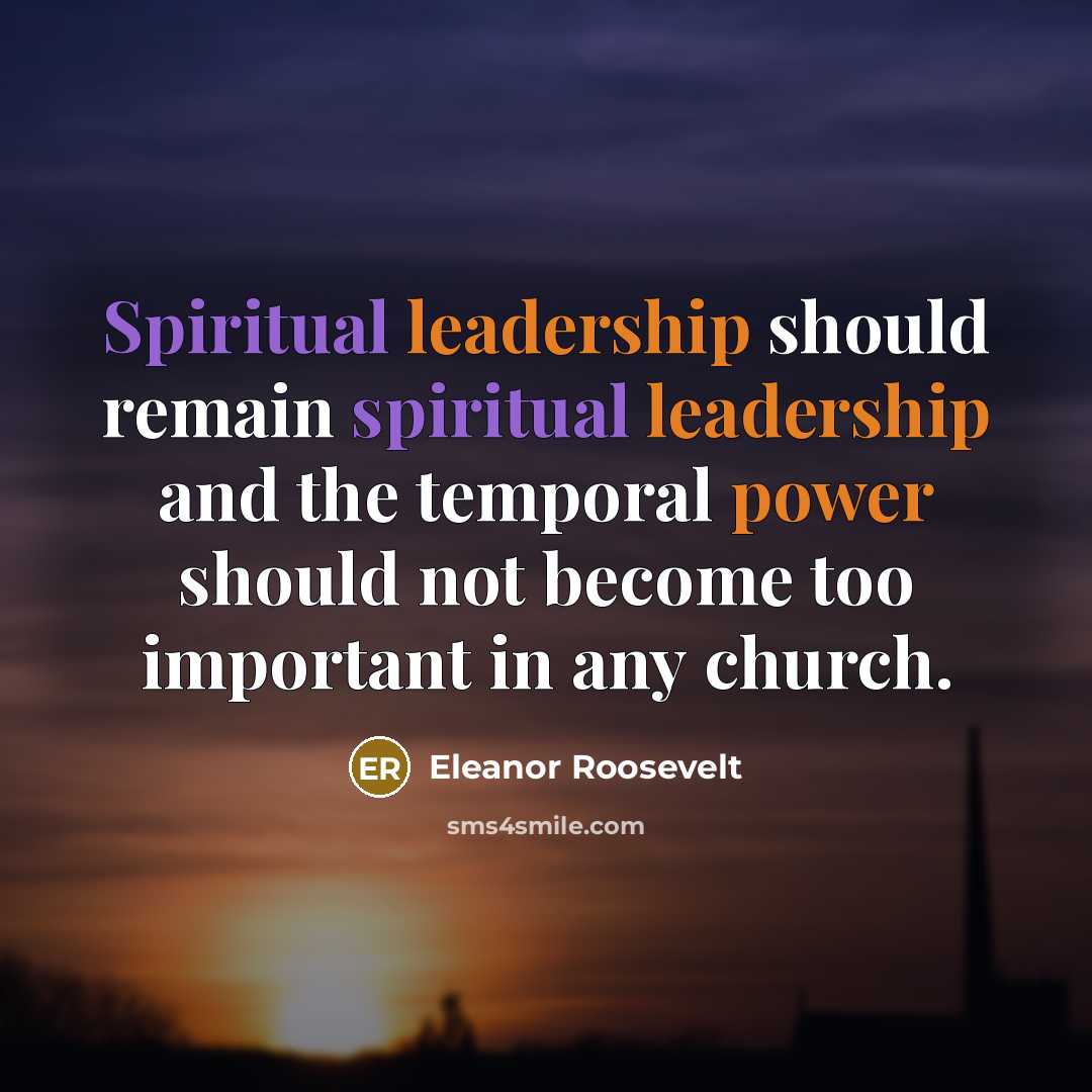 “Spiritual leadership should remain spiritual leadership and the temporal power…” quote by Eleanor Roosevelt