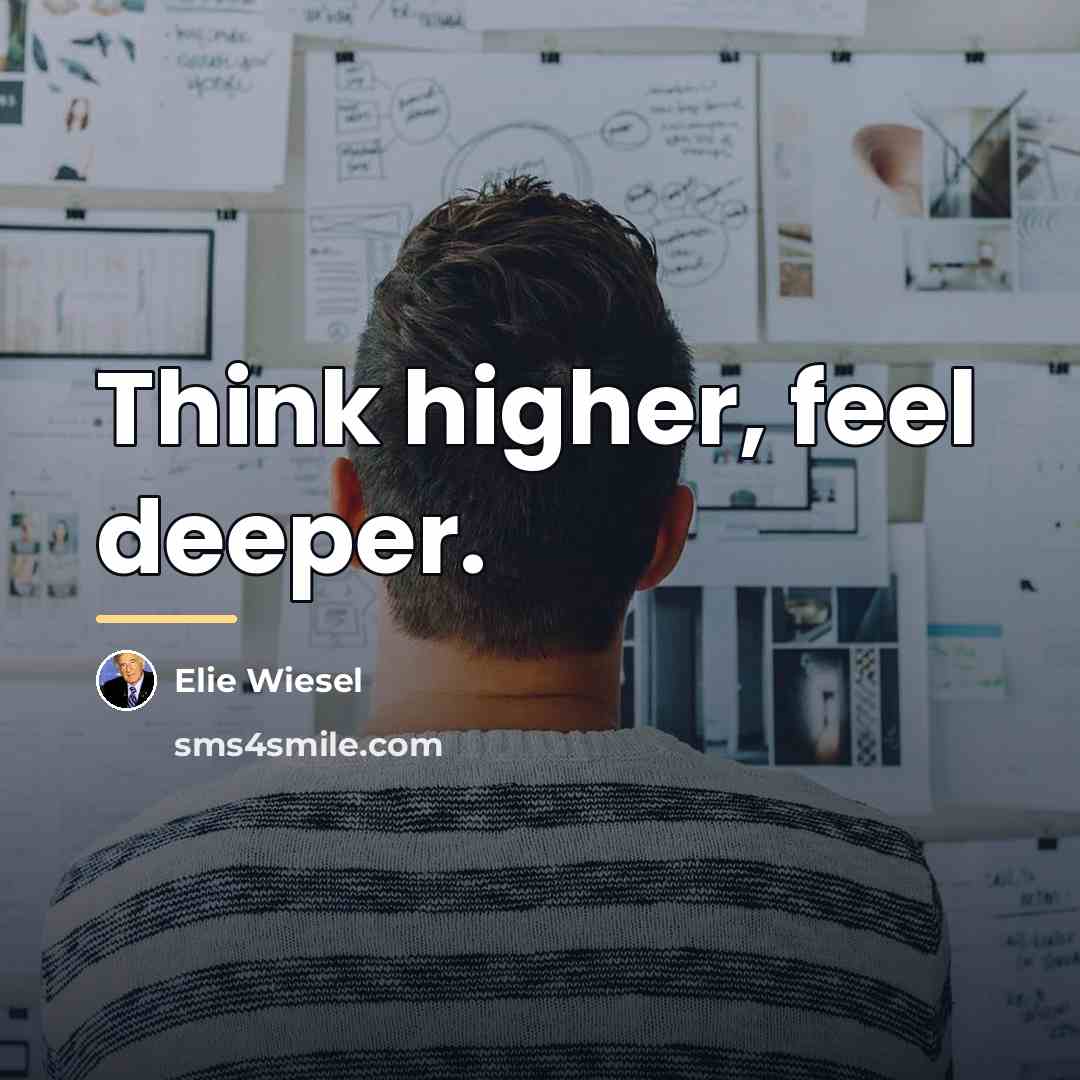 “Think higher, feel deeper.…” quote by Elie Wiesel