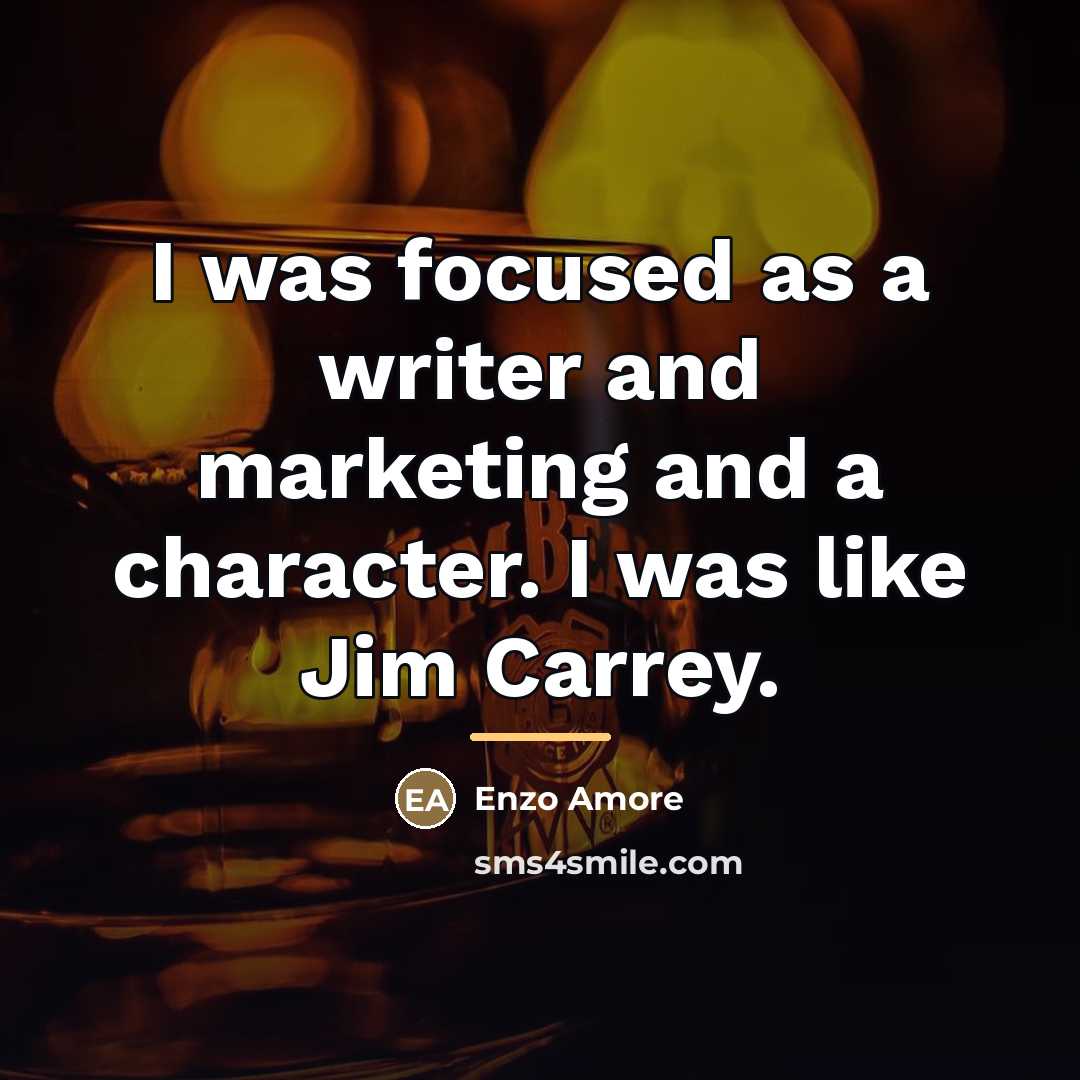 “I was focused as a writer and marketing and a…” quote by Enzo Amore