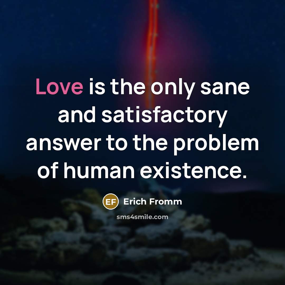 “Love is the only sane and satisfactory answer to the…” quote by Erich Fromm
