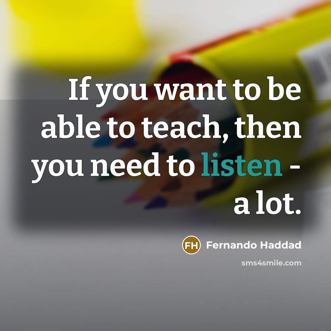 “If you want to be able to teach, then you…” quote by Fernando Haddad