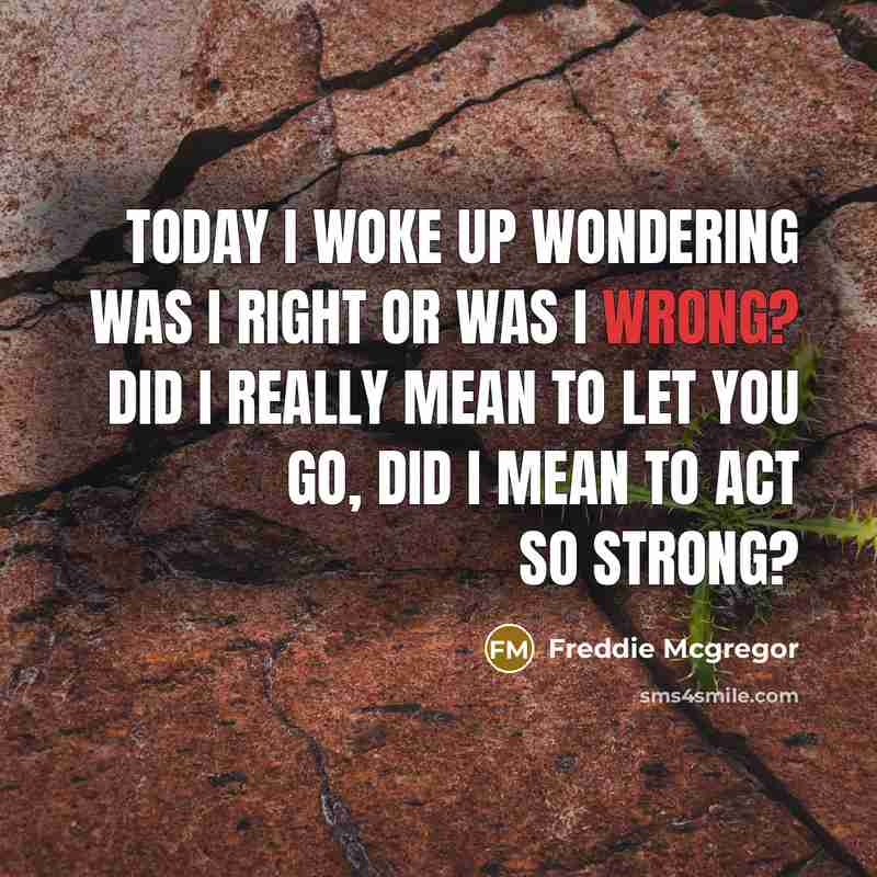 “Today I woke up wondering was I right or was…” quote by Freddie Mcgregor