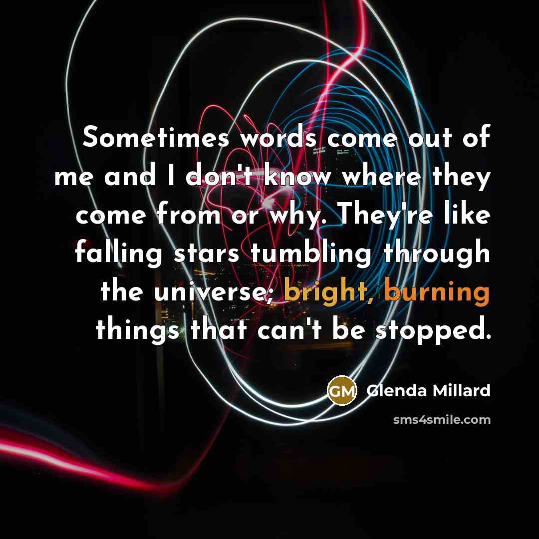 “Sometimes words come out of me and I don't know…” quote by Glenda Millard